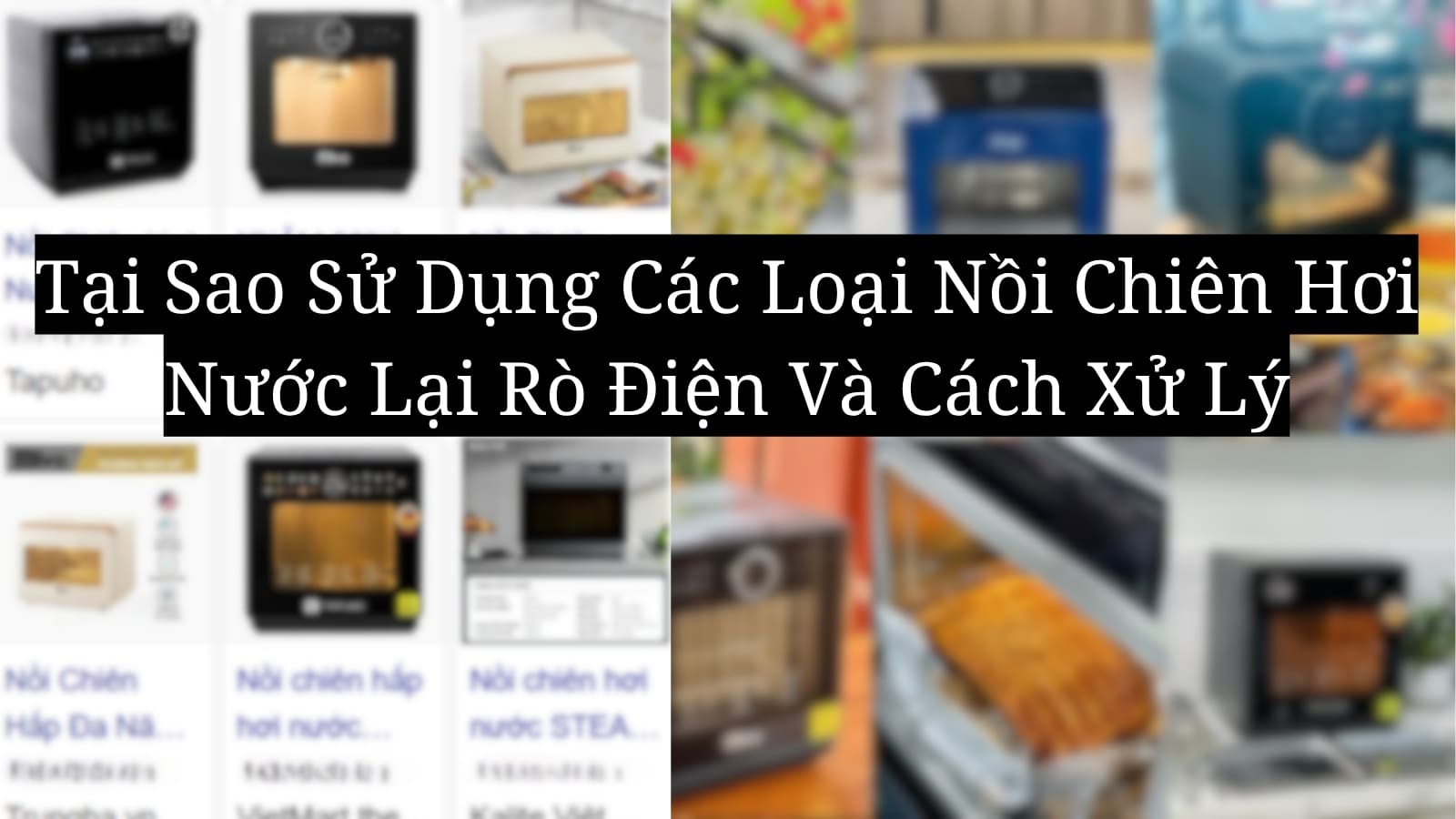 Tại Sao Sử Dụng Các Loại Nồi Chiên Hơi Nước Lại Rò Điện Và Cách Xử Lý